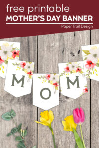 Mother's day banner that says mom with flowers with text overlay- free printable mother's day banner