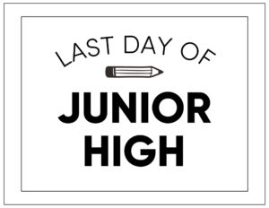 Free printable last day of junior high sign
