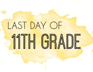 Last day of 11th grade sign with yellow watercolor background