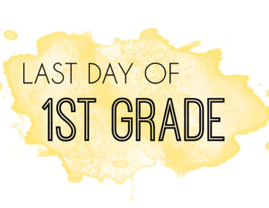 Last day of 1st grade sign with yellow watercolor background
