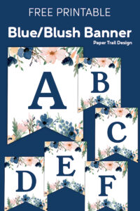 Banner flags A, B, C, D, E, and F with blue and blush flowers on a blue background with text overlay- free printable blue/blush banner