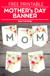 Pink and yellow floral banner flags with letters spelling "MOM" on a wood background with text overlay- free printable Mother's Day banner