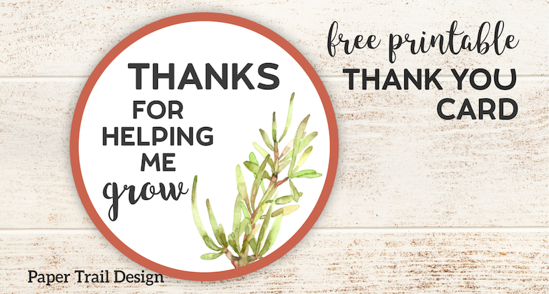 Thanks for Helping Me Grow Printable. Free printable thank you card for a teacher or coach. Attach to a flower, plant, or succulent. #papertraildesign #teacher #thankyou #teacherthankyou #teacherappreciation #thanksforhelpingmegrow #plant #plantgift