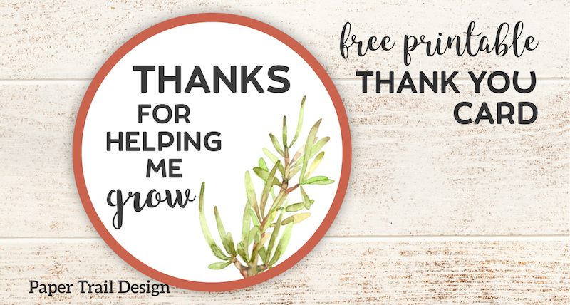 Thanks for Helping Me Grow Printable. Free printable thank you card for a teacher or coach. Attach to a flower, plant, or succulent. #papertraildesign #teacher #thankyou #teacherthankyou #teacherappreciation #thanksforhelpingmegrow #plant #plantgift 