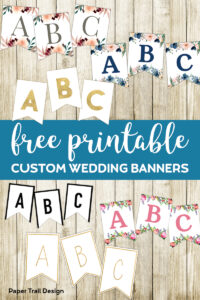 Six different banner A,B, and C flags from floral to gold to black and white with text overlay- free printable custom wedding banners.