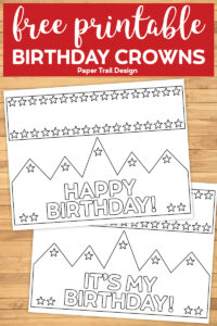 free printable birthday crowns that say Happy Birthday and It's my Birthday with text overlay-free printable birthday crowns