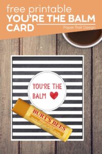 you're the balm card with burts bee's chapstick with text overlay- free printable you're the balm card